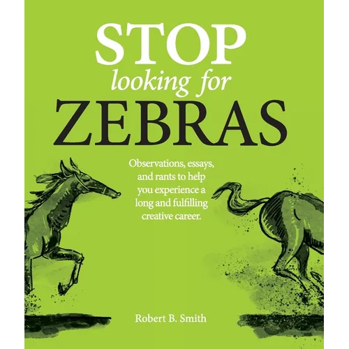 Stop Looking for Zebras: Observations, essays, and rants to help you experience a long and fulfilling creative career.