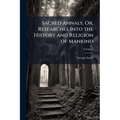Sacred Annals; Or, Researches Into the History and Religion of Mankind