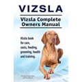 Vizsla. Vizsla Complete Owners Manual. Vizsla book for care, costs, feeding, grooming, health and training.
