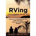 RVing: Less Hassle-More Joy: Secrets of Having More Fun with Your RV-Even on a Limited Budget