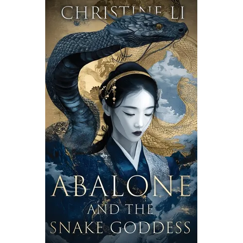 Abalone & The Snake Goddess: A darkly poetic tale of love, courage, and a woman's journey to reclaim her soul
