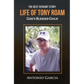 The Best Servant Story: Life of Tony Roam God's Blessed Child