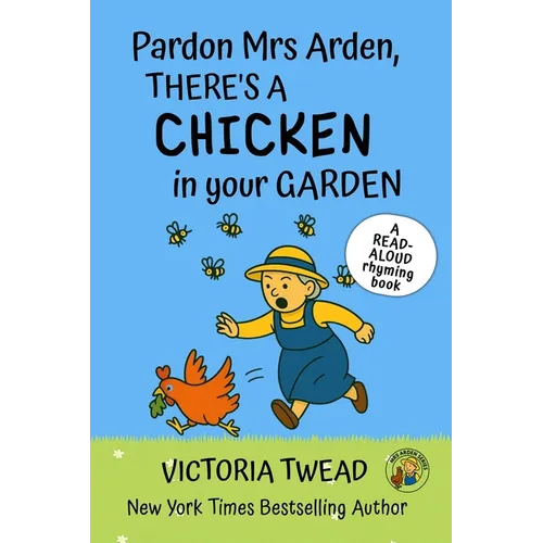 Pardon Mrs Arden, There's a CHICKEN in Your Garden: A read-aloud rhyming book from a New York Times bestselling author