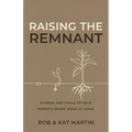 Raising the Remnant: Stories and Tools to Help Parents Share Jesus at Home