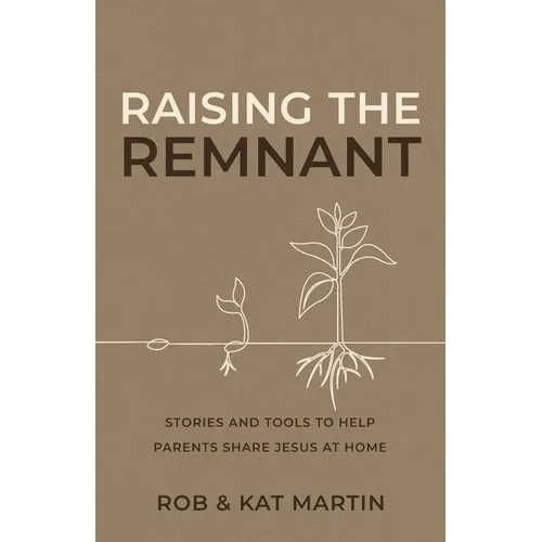 Raising the Remnant: Stories and Tools to Help Parents Share Jesus at Home