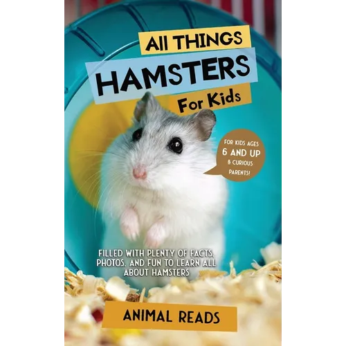 All Things Hamsters For Kids: Filled With Plenty of Facts, Photos, and Fun to Learn all About Hamsters