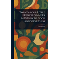 Twenty-four Little FRENCH DINNERS AND How to Cook and Serve Them
