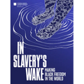 In Slavery's Wake: Making Black Freedom in the World
