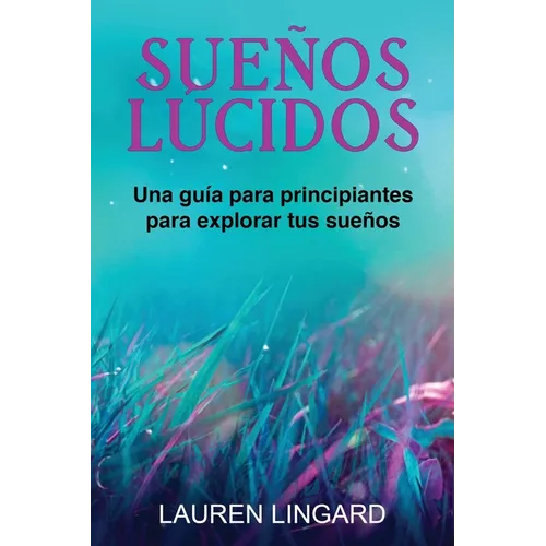 Sueños Lúcidos: Una guía para principiantes para explorar tus sueños