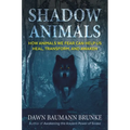 Shadow Animals: How Animals We Fear Can Help Us Heal, Transform, and Awaken