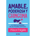 Amable, Poderosa Y Chingona / Likeable Badass: How Women Get the Success They Deserve