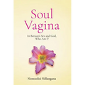 Soul Vagina: In Between Sex and God, Who Am I?