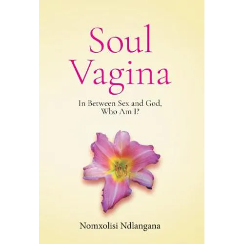 Soul Vagina: In Between Sex and God, Who Am I?