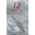 12 Minutes: The Untold Story of the Ghost Plane at The Battle of the Bulge