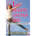 Live healthy live pain free: Advices for a healthy life and pain free