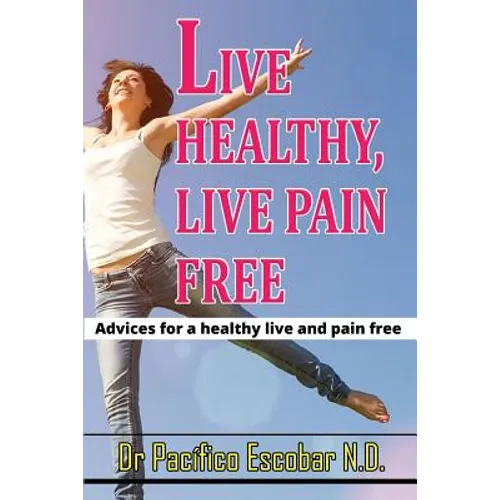 Live healthy live pain free: Advices for a healthy life and pain free