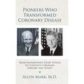 Pioneers Who Transformed Coronary Disease: From Eisenhower's Heart Attack to Clinton's Coronary Surgery and Stents