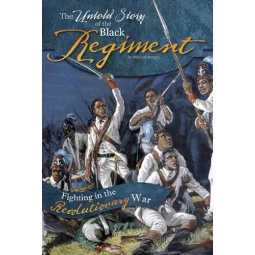 The Untold Story of the Black Regiment: Fighting in the Revolutionary War