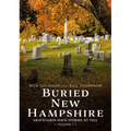 Buried New Hampshire: Graveyards Have Stories to Tell, Volume I