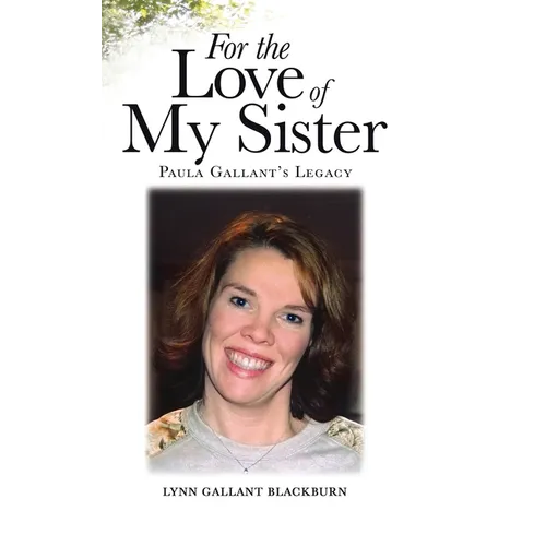 For the Love of My Sister: Paula Gallant's Legacy