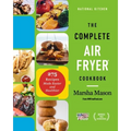 The Complete Air Fryer Cookbook: 275 Recipes Made Easier and Healthier