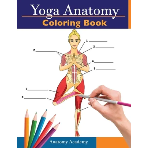 Yoga Anatomy Coloring Book: 3-in-1 Collection Set 150+ Incredibly Detailed Self-Test Beginner, Intermediate & Expert Yoga Poses Color workbook