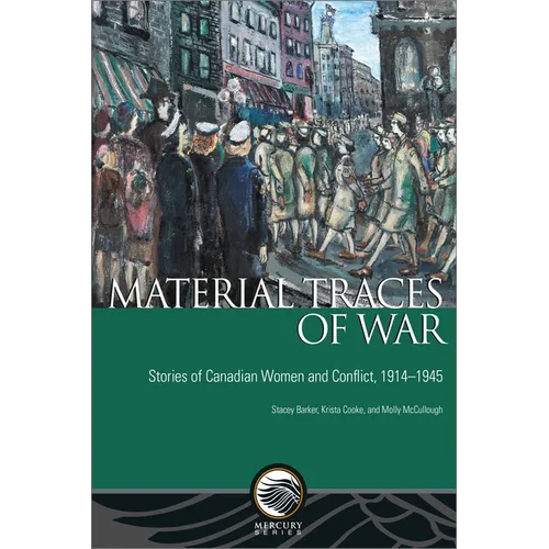 Material Traces of War: Stories of Canadian Women and Conflict, 1914--1945