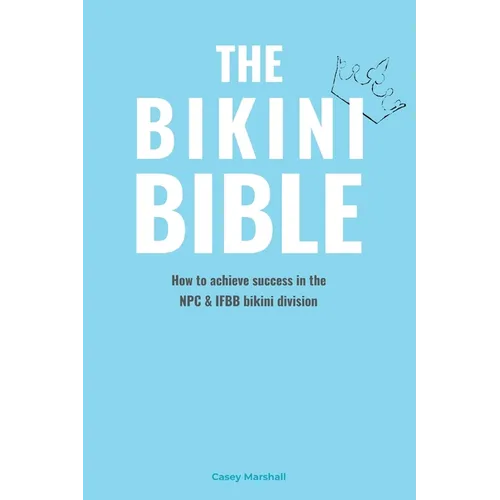 The Bikini Bible: How to achieve success in the NPC & IFBB bikini division