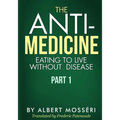 The Anti-Medicine - Eating to Live Without Disease: Part 1