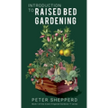 Introduction To Raised Bed Gardening: The ultimate Beginner's Guide to to Starting a Raised Bed Garden and Sustaining Organic Veggies and Plants