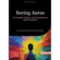 Seeing Auras: A Complete Guide to Aura Reading and Light Perception: Learn to Read Auras Through Natural Sensitivity Training, Chakra Harmonization, a