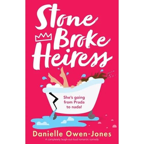 Stone Broke Heiress: A completely laugh-out-loud romantic comedy
