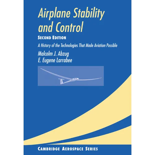 Airplane Stability and Control: A History of the Technologies That Made Aviation Possible