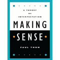 Making Sense: A Theory of Interpretation