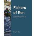 Fishers of Men: A Missionary Biography and Recount of God's Work of Redemption in the Reformed Baptist Churches of the Philippines