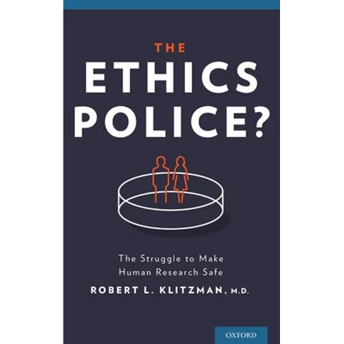 The Ethics Police?: The Struggle to Make Human Research Safe