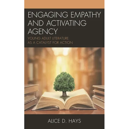 Engaging Empathy and Activating Agency: Young Adult Literature as a Catalyst for Action
