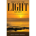 Don't Let The Light Go Out: A Story Of True Love, Insecurity, Loss, Acceptance