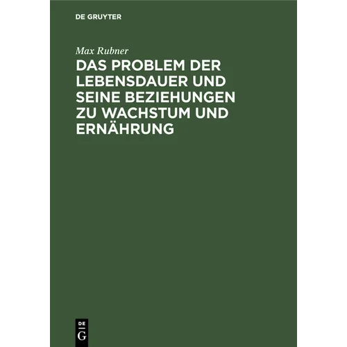Das Problem Der Lebensdauer Und Seine Beziehungen Zu Wachstum Und Ernährung
