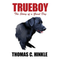 Trueboy: The Story of a Great Dog