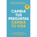 Cambia Tus Preguntas, Cambia Tu Vida (Change Your Question, Change Your Life Spanish Edition)