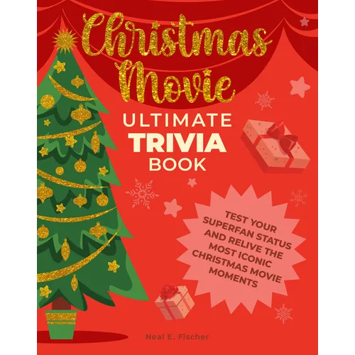 Christmas Movie Ultimate Trivia Book: Test Your Superfan Status and Relive the Most Iconic Christmas Movie Moments