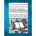The Grants, Concessions, And Original Constitutions Of The Province Of New Jersey.
