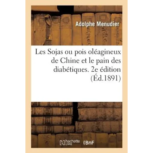 Les Sojas Ou Pois Oléagineux de Chine Et Le Pain Des Diabétiques. 2e Édition