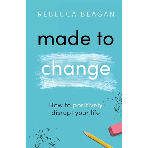 Made to Change: How to Positively Disrupt Your Life