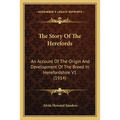 The Story Of The Herefords: An Account Of The Origin And Development Of The Breed In Herefordshire V1 (1914)