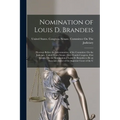 Nomination of Louis D. Brandeis: Hearings Before the Subcommittee of the Committee On the Judiciary, United States Senate, Sixty-Fourth Congress, Firs