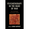 Psychotherapy in the Wake of War: Discovering Multiple Psychoanalytic Traditions