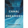 Canal Dreamers: The Epic Quest to Connect the Atlantic and Pacific in the Age of Revolutions