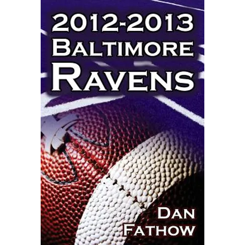 The 2012-2013 Baltimore Ravens - The Afc Championship & the Road to the NFL Super Bowl XLVII